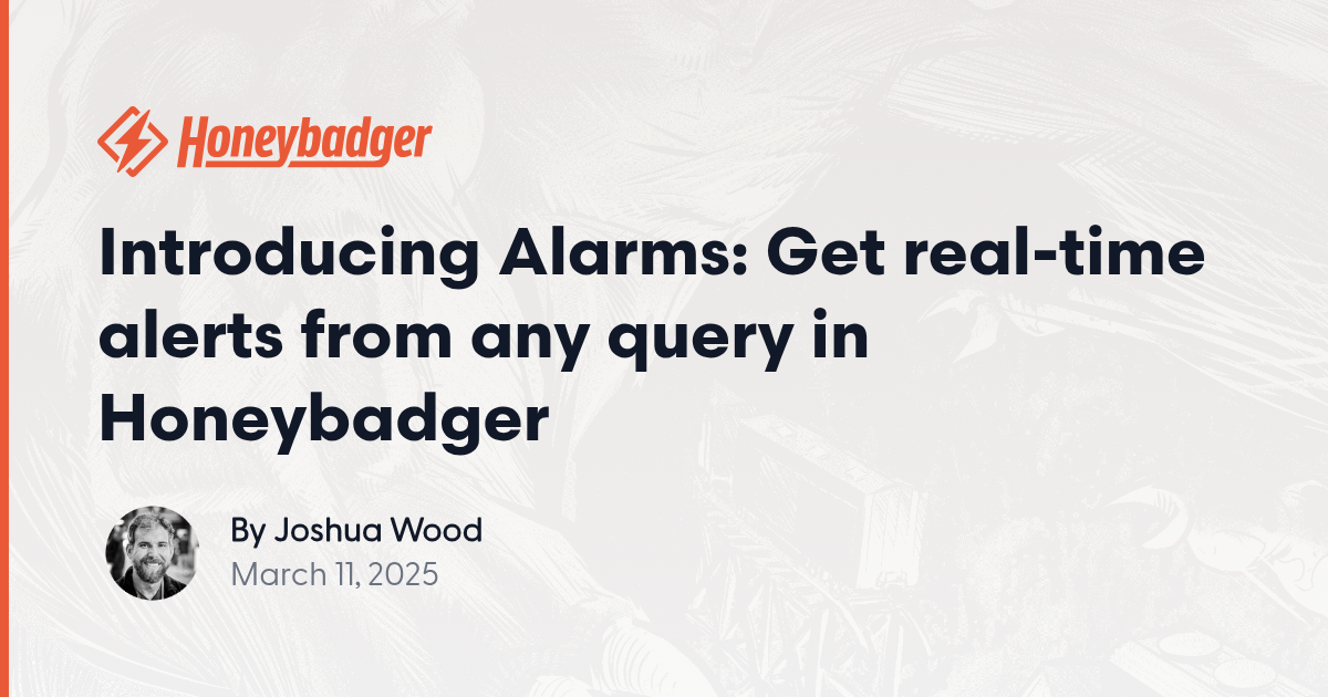 Introducing Alarms: Get real-time alerts from any query in Honeybadger