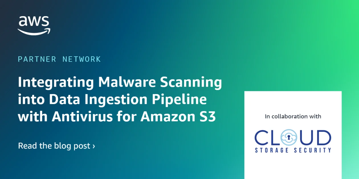 Integrating Malware Scanning into Your Data Ingestion Pipeline with Antivirus for Amazon S3