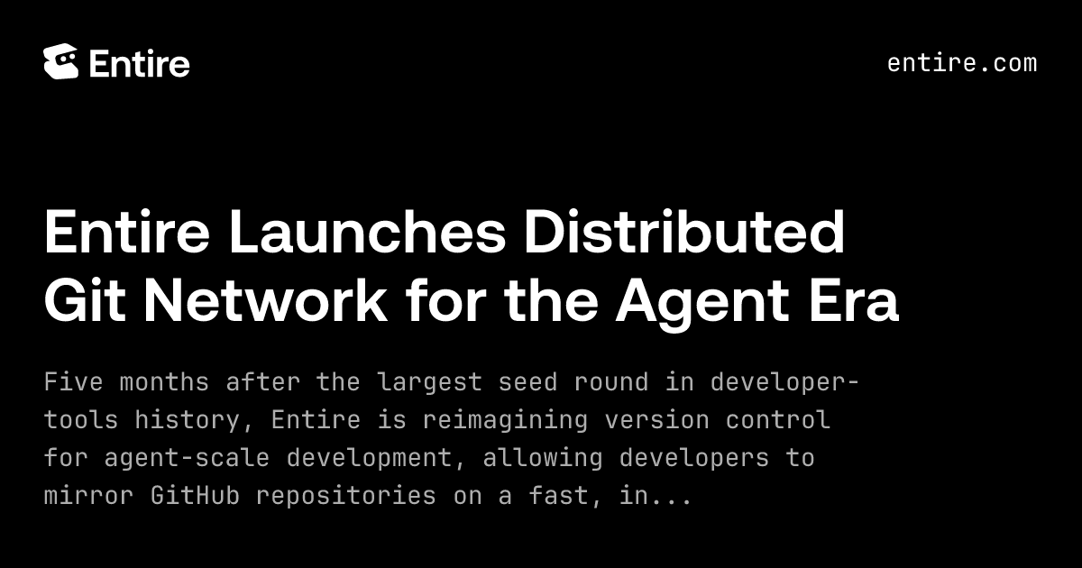 Entire Launches Distributed Git Network for the Agent Era