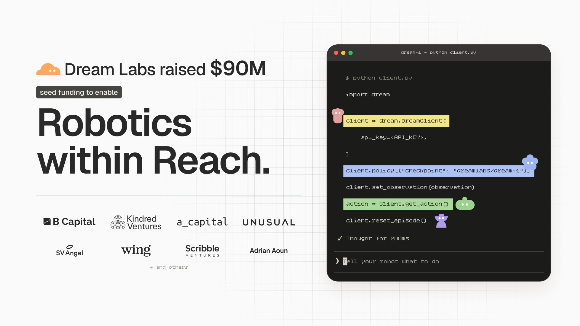 Dream Labs: Building the Brain for Everyday Robots Kindred Ventures is thrilled to announce Dream Labs’ $90M seed financing round, led by B Capital, alongside Kindred Ventures
