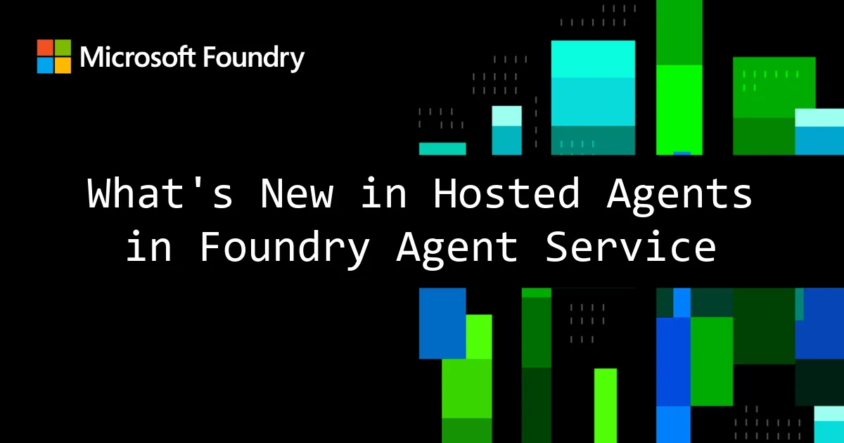 What's New in Hosted Agents in Foundry Agent Service