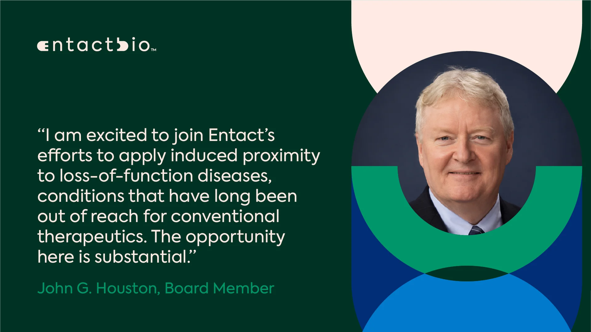 Entact Bio Appoints John G. Houston, Ph.D., to its Board of Directors