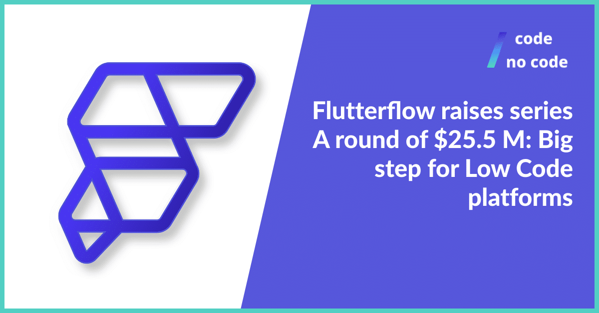 Flutterflow Raises Series A Round of $25.5 M: a Big Step for Low Code Platforms