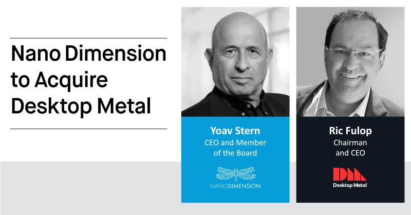 Nano Dimension to Acquire Desktop Metal, Creating a Leader in Additive Manufacturing