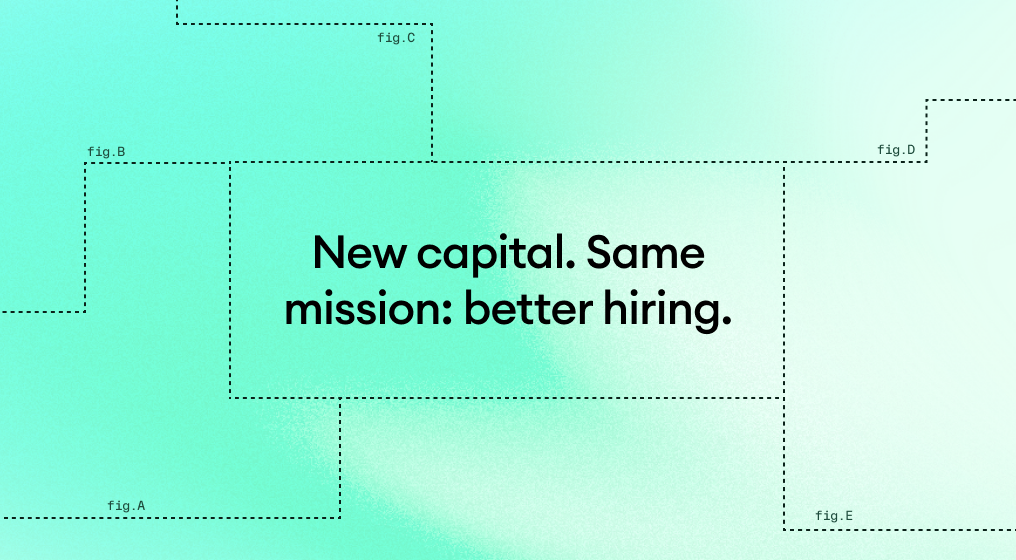 New capital. Same mission: better hiring.