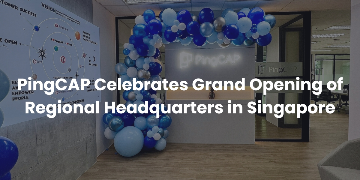 PingCAP Celebrates Grand Opening of Regional Headquarters in Singapore