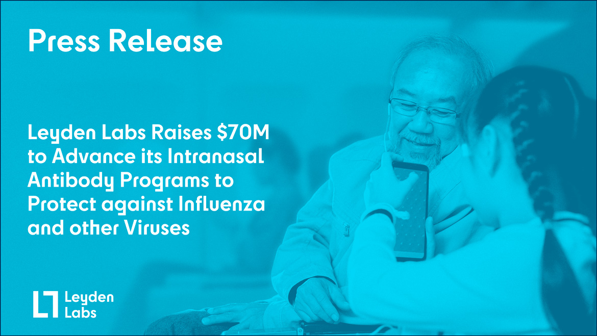 Leyden Labs Raises $70M to Advance its Intranasal Antibody Programs to Protect against Influenza and other Viruses