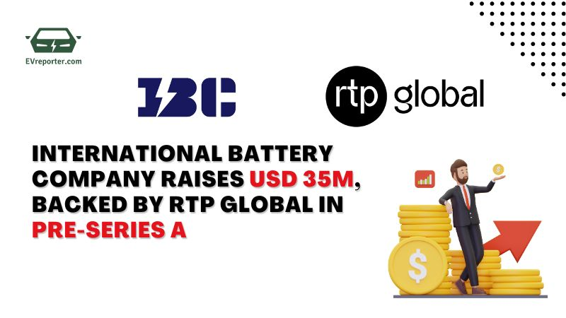 International Battery Company raises USD 35M in Pre-Series A round led by RTP Global