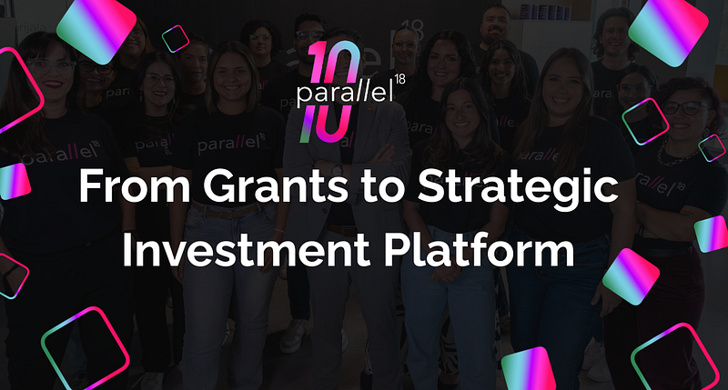 parallel18 Investment Platform: From Grants to Equity Investment