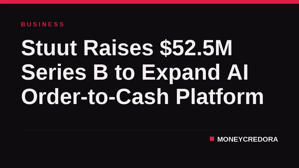 Stuut Raises $52.5M Series B for AI Order-to-Cash