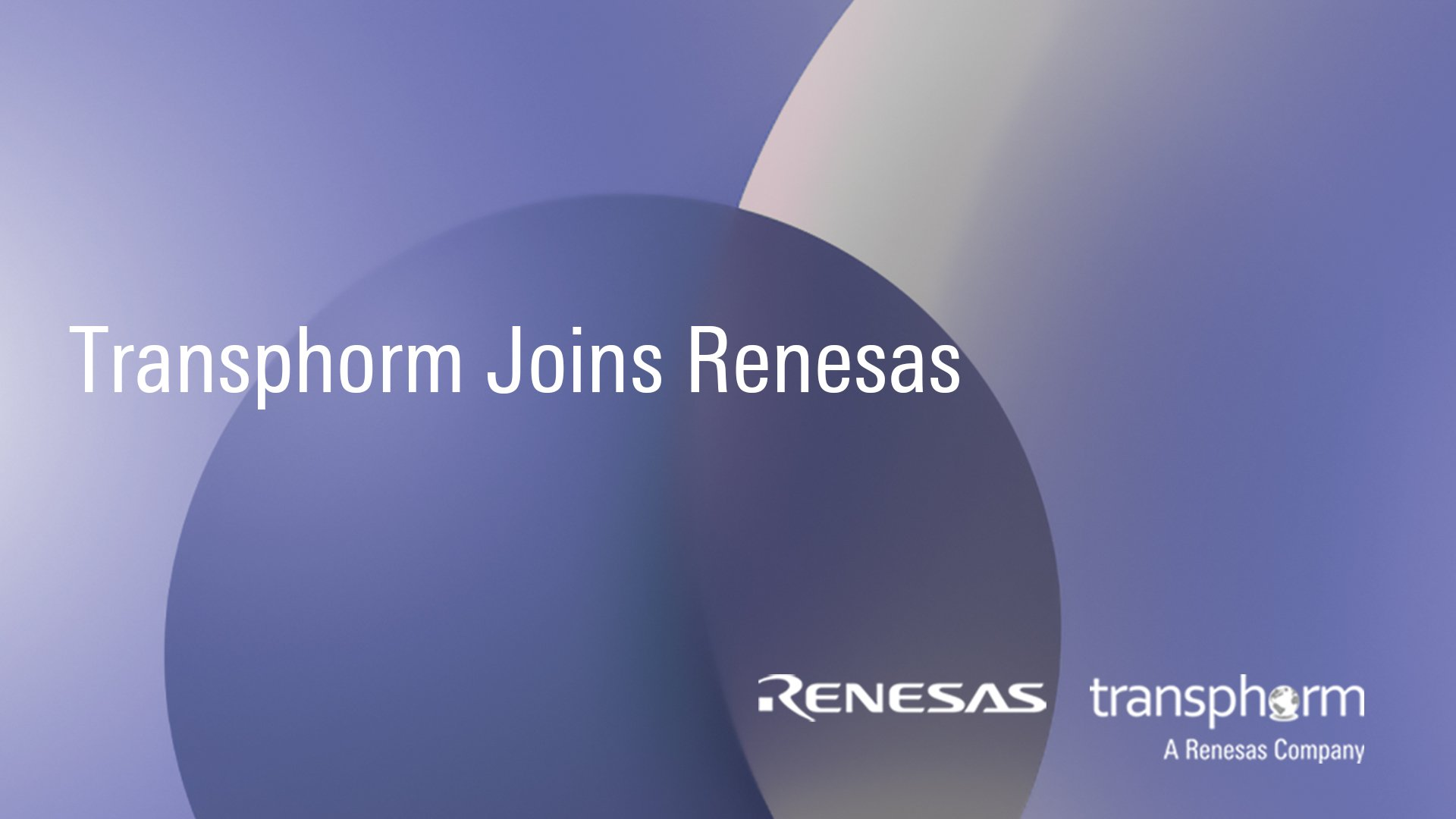 Renesas has finalized the acquisition of Transphorm
