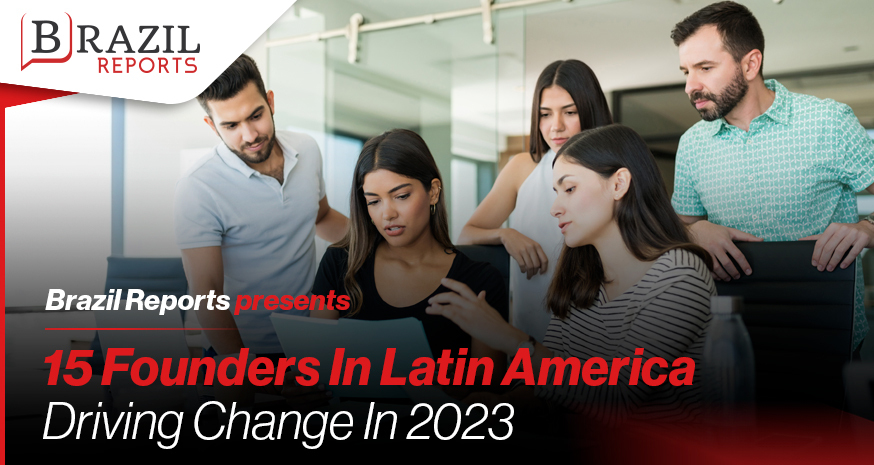 15 Founders In Latin America Driving Change In 2023