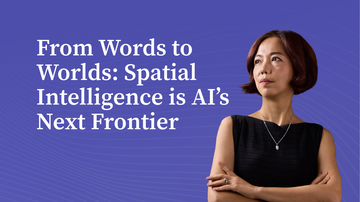 From Words to Worlds: Spatial Intelligence is AI’s Next Frontier