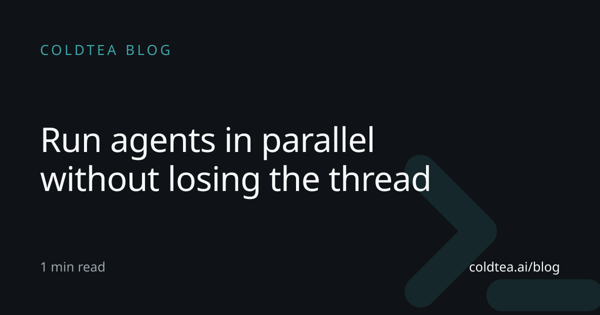 Run agents in parallel without losing the thread