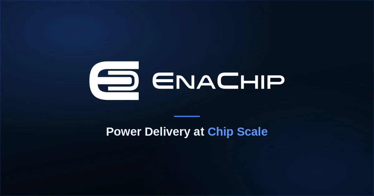 EnaChip Raises Funding to Advance Integrated Power Delivery Technology | EnaChip Media