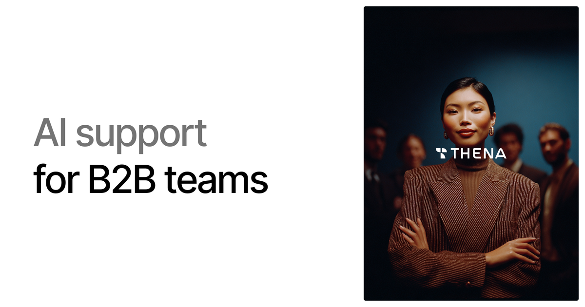 Thena | AI customer support for B2B teams | Slack, Email, & Chat