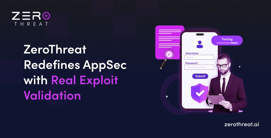 ZeroThreat Cuts False Positive for Enterprise AppSec with Real Exploit Validation