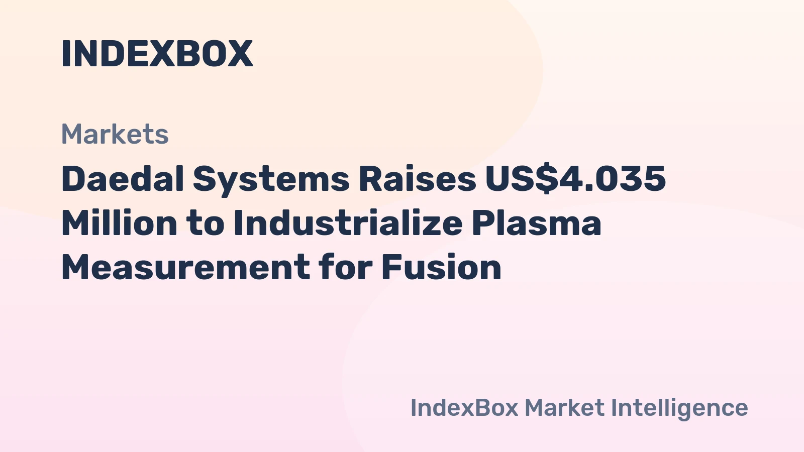 Daedal Systems Secures US$4.035M Led by OMERS Ventures for Fusion Plasma Diagnostics - News and Statistics - IndexBox