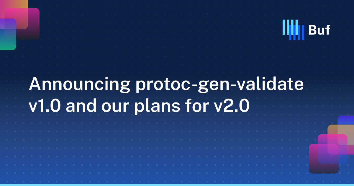 Announcing protoc-gen-validate v1.0 and our plans for v2.0