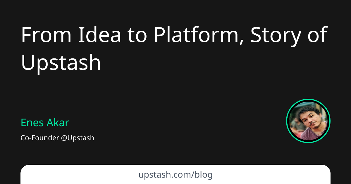 From Idea to Platform, Story of Upstash