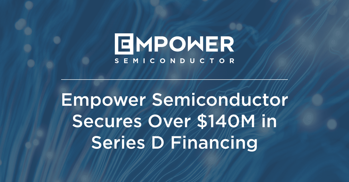 Empower Semiconductor Secures Over $140M in Series D Financing