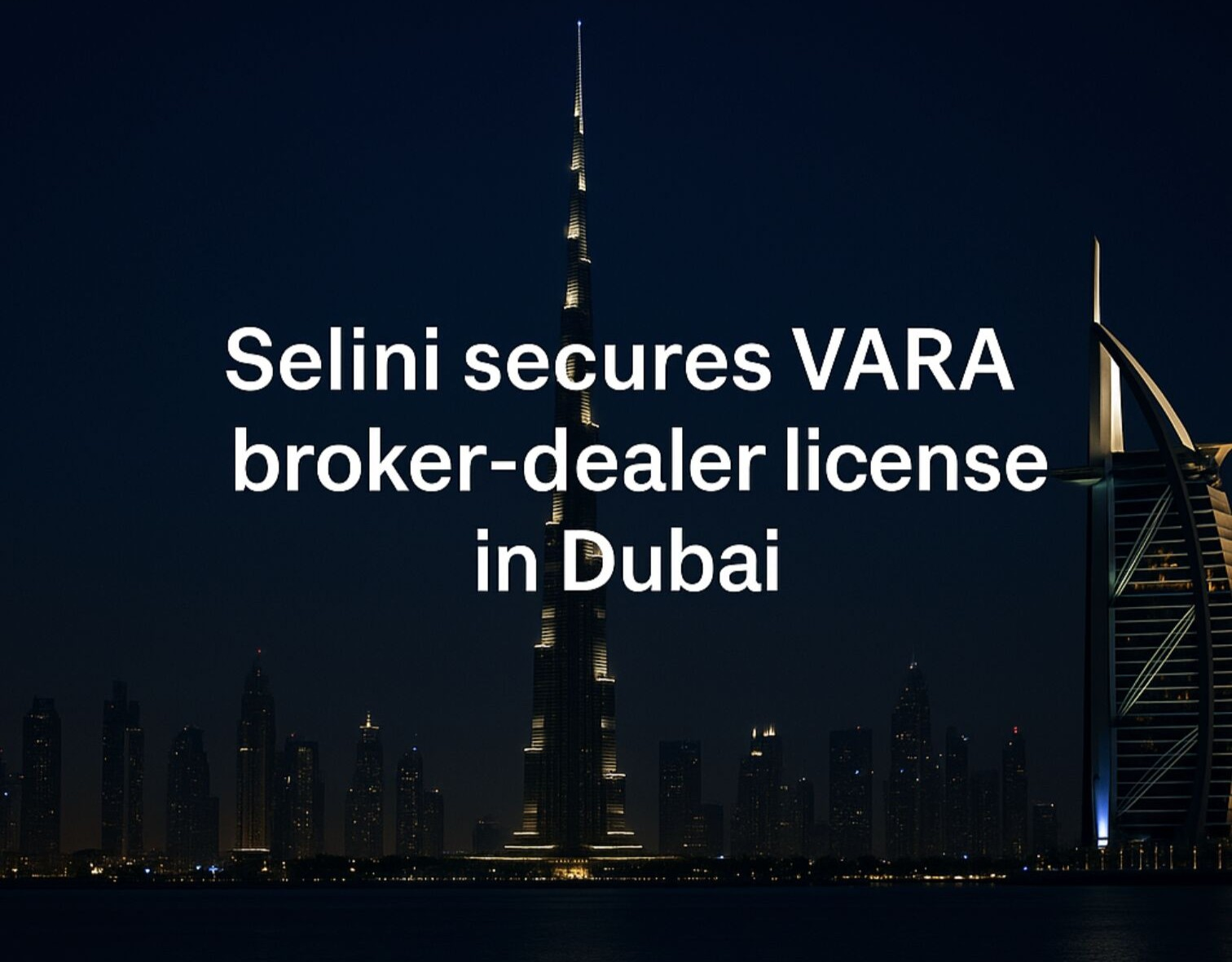 Selini Capital Secures VARA License, Expands Institutional OTC Trading from Dubai