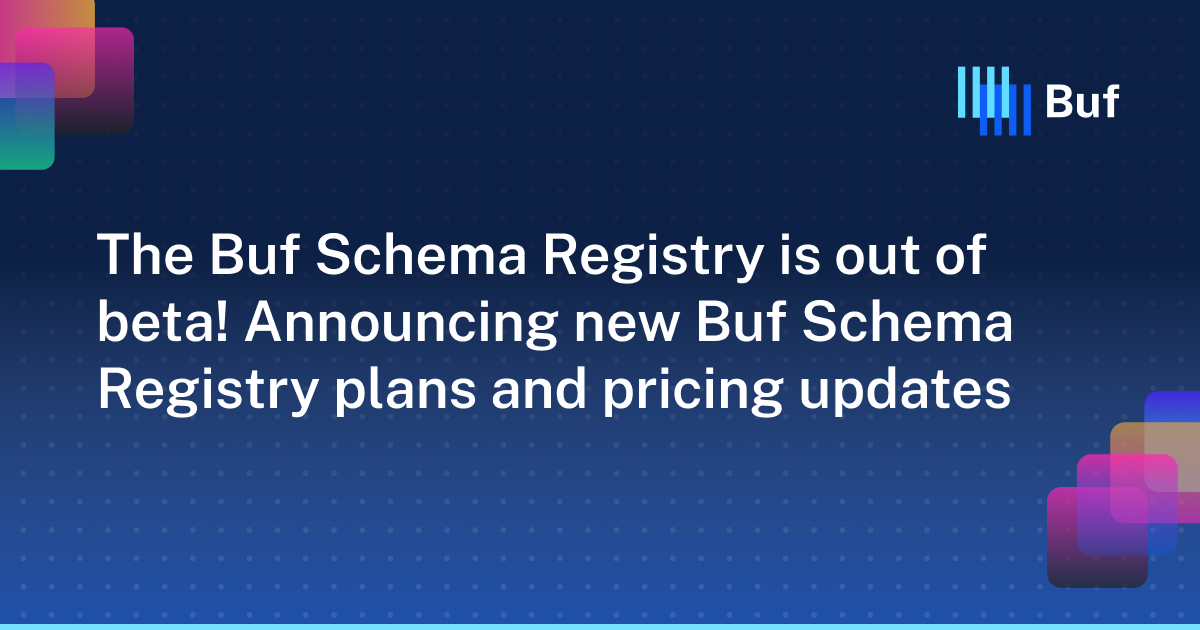 The Buf Schema Registry is out of beta! Announcing new Buf Schema Registry plans and pricing updates