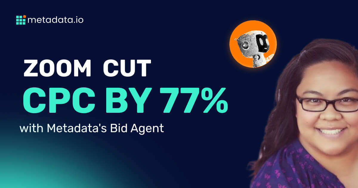 How Zoom Cut CPC by 77% and Boosted ROI 3X with Metadata’s Bid Agent