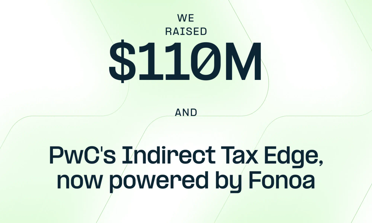 Fonoa Raises $110M and Acquires PwC's Indirect Tax Edge