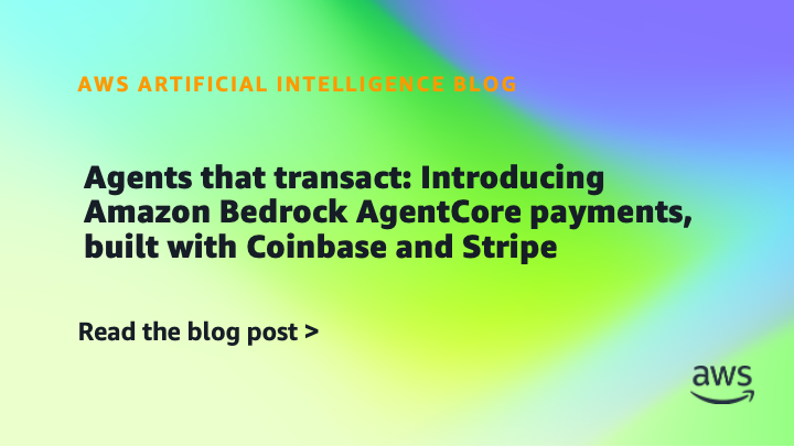 Agents that transact: Introducing Amazon Bedrock AgentCore payments, built with Coinbase and Stripe