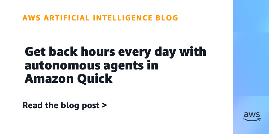 Get back hours every day with autonomous agents in Amazon Quick