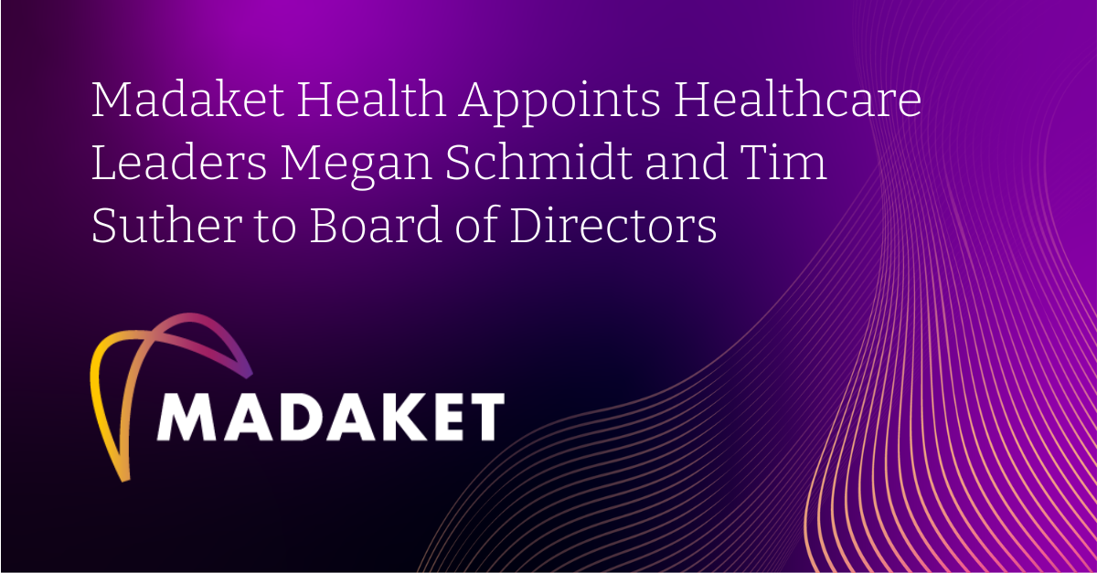 Madaket Health Appoints Healthcare Leaders Megan Schmidt and Tim Suther to Board of Directors
