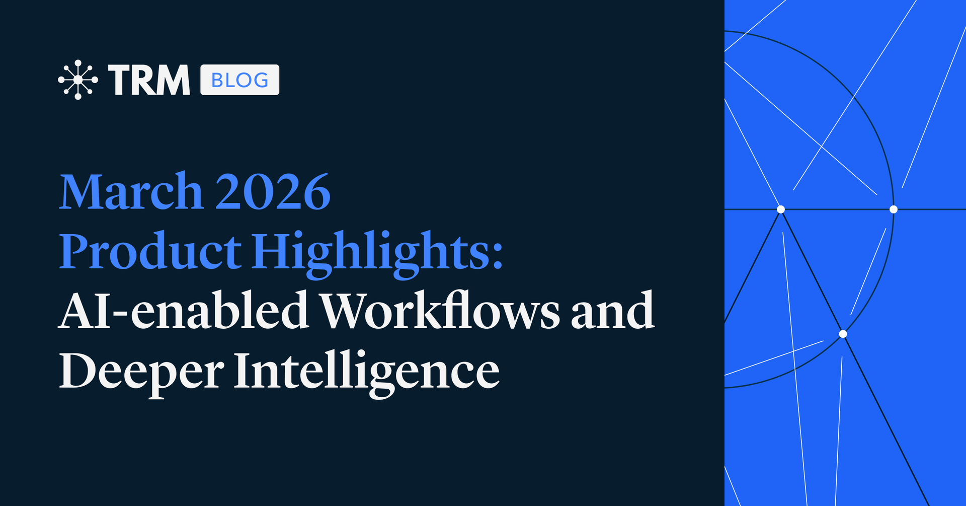 March Product Highlights: AI-enabled Workflows and Deeper Intelligence