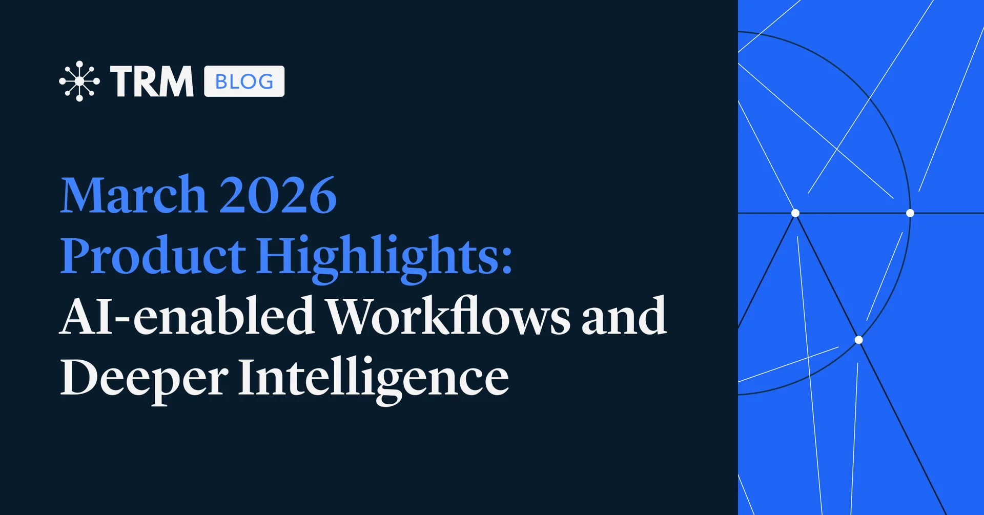 March Product Highlights: AI-enabled Workflows and Deeper Intelligence