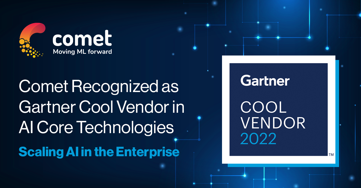 Comet Recognized as a Cool Vendor in AI Core Technologies by Gartner