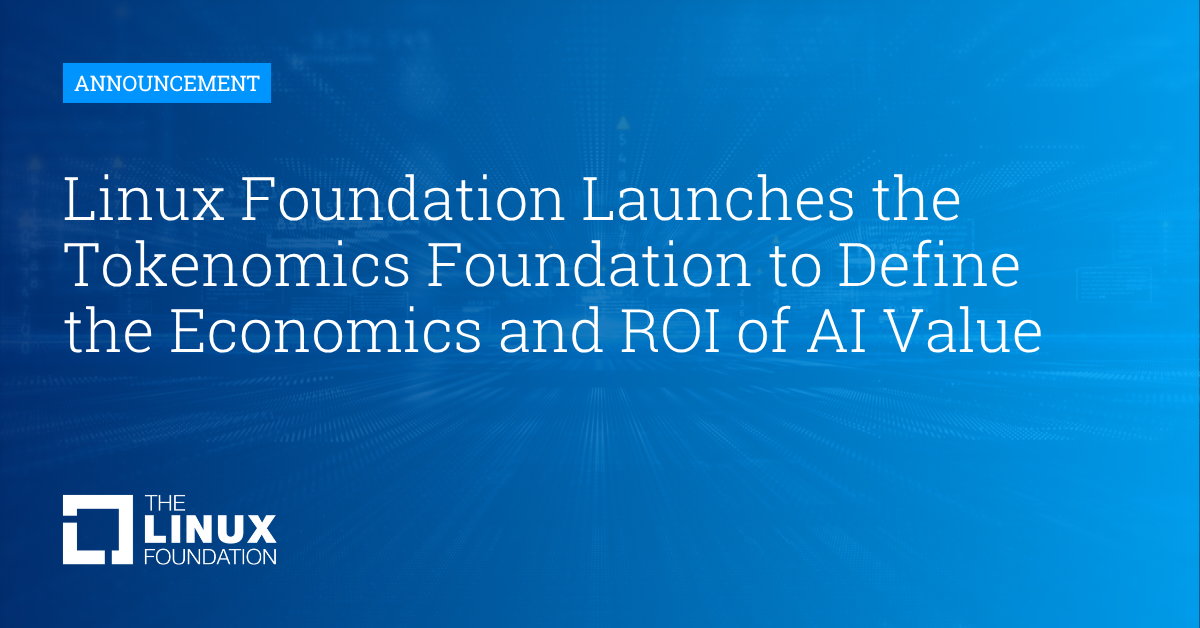 Linux Foundation Launches the Tokenomics Foundation to Define the Economics and ROI of AI Value