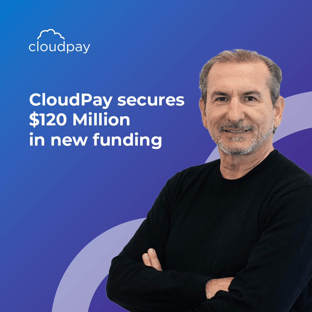 CloudPay Secures $120 Million Funding to Further Strengthen its Global Customer Base