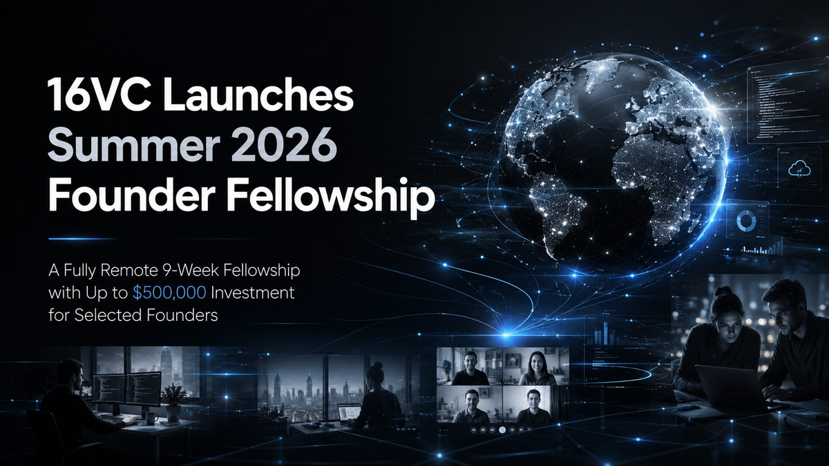 16VC Launches Summer 2026 Founder Fellowship with Up to $500,000 Investment for Selected Founders