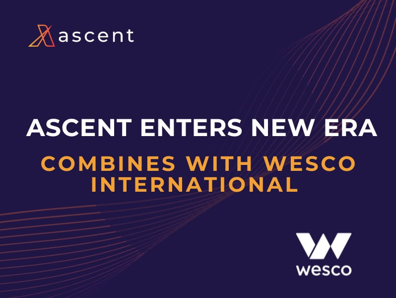 Ascent Enters New Era: Combines with Wesco International