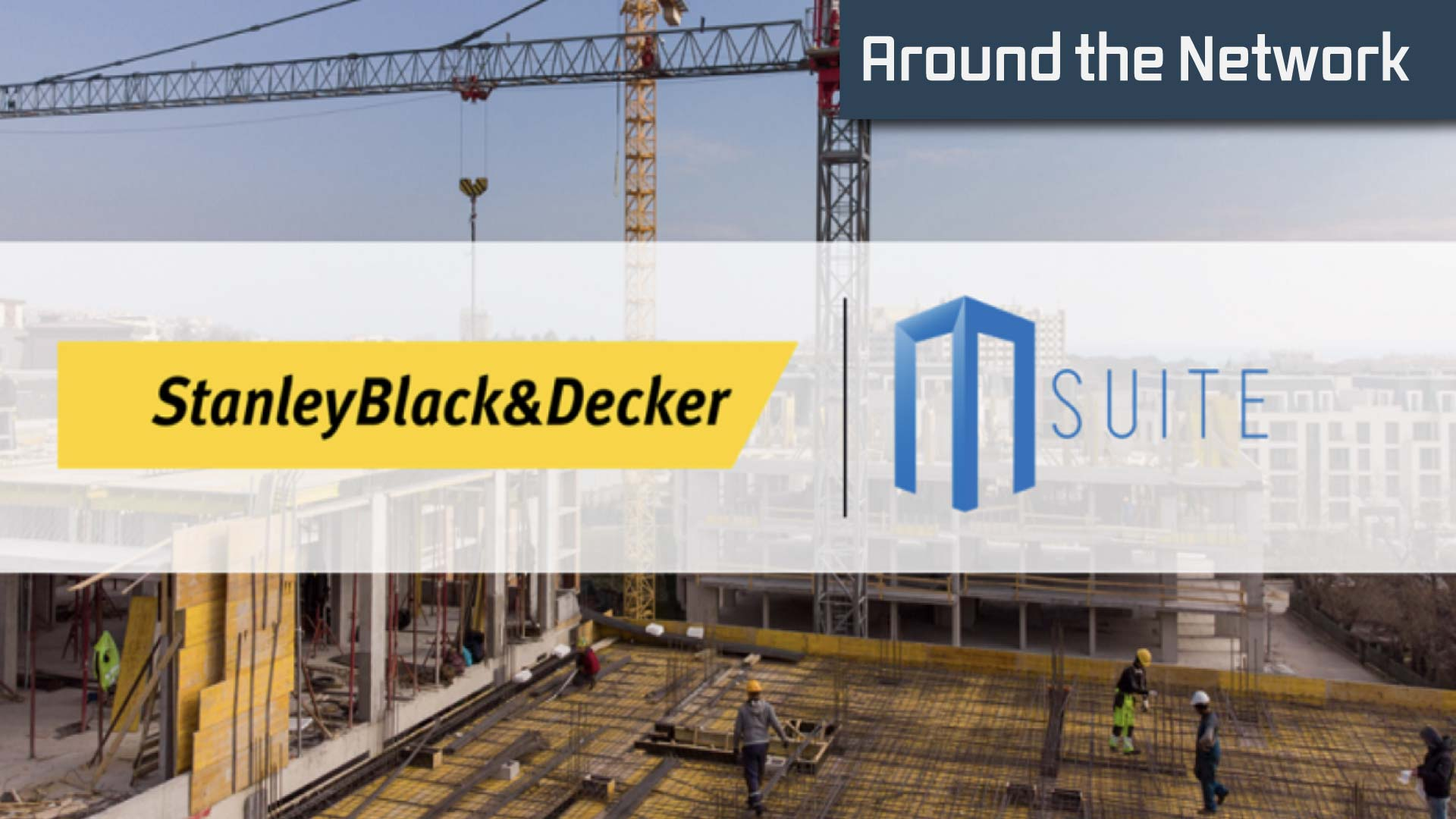 AROUND THE NETWORK: BuiltWorlds Member Stanley Black & Decker Acquires MSuite