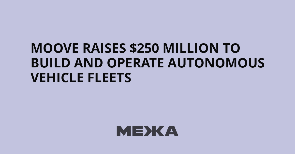 Moove Raises $250 Million to Build and Operate Autonomous Vehicle Fleets