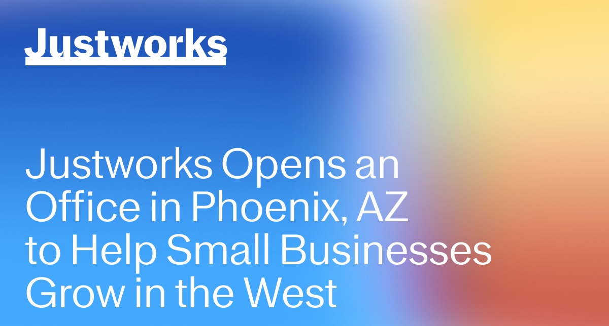 Justworks Expands to Phoenix, Arizona to Support Small Businesses in the West