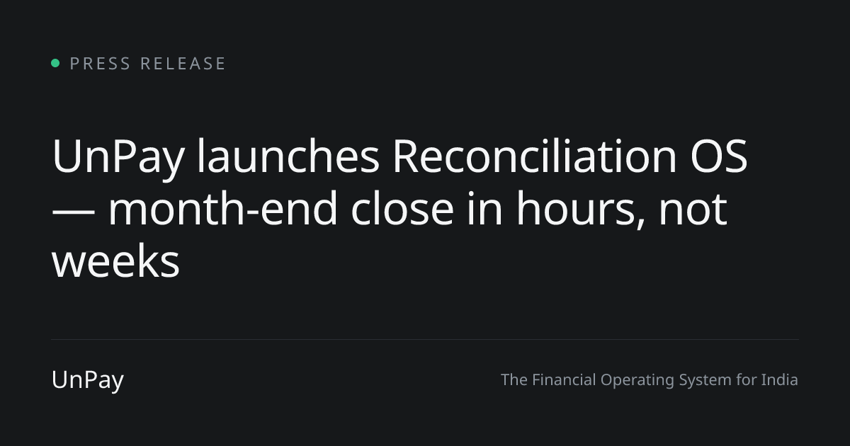 UnPay launches Reconciliation OS — month-end close in hours, not weeks