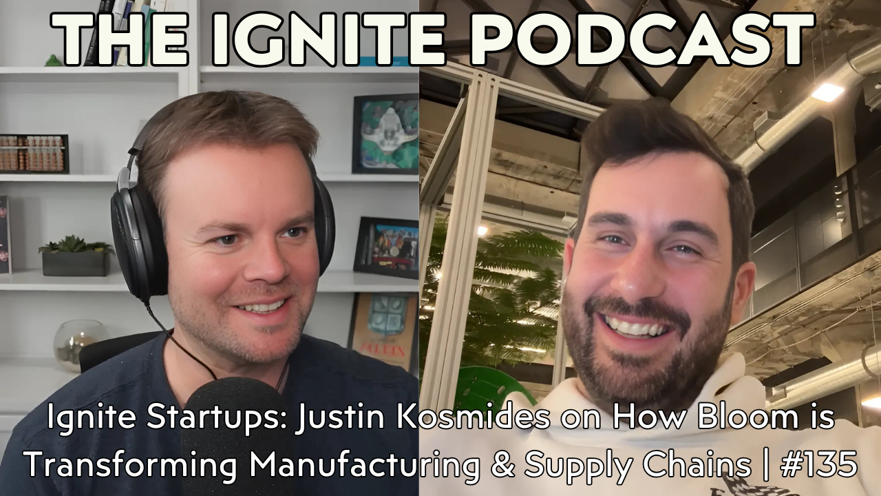 Ignite Startups: Justin Kosmides on How Bloom is Transforming Manufacturing & Supply Chains
