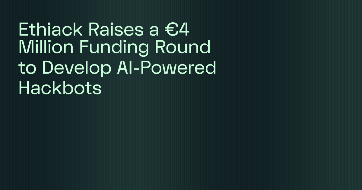 Ethiack Raises a €4 Million Funding Round to Develop AI-Powered Hackbots