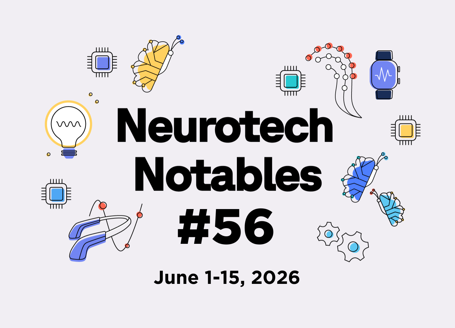 Neurotech Notables #56: June 1-15, 2026