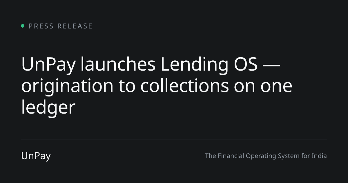 UnPay launches Lending OS — origination to collections on one ledger