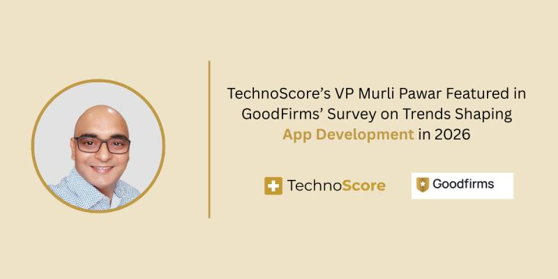 TechnoScore's VP Murli Pawar Featured in GoodFirms' Survey on Trends Shaping App Development in 2026