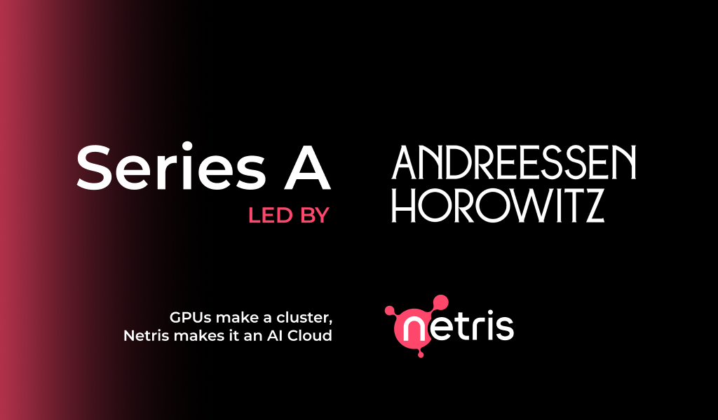 Andreessen Horowitz Leads Netris' Series A to Accelerate Adoption of GPU Network Automation and Multi-Tenancy Across AI Cloud Operators Worldwide