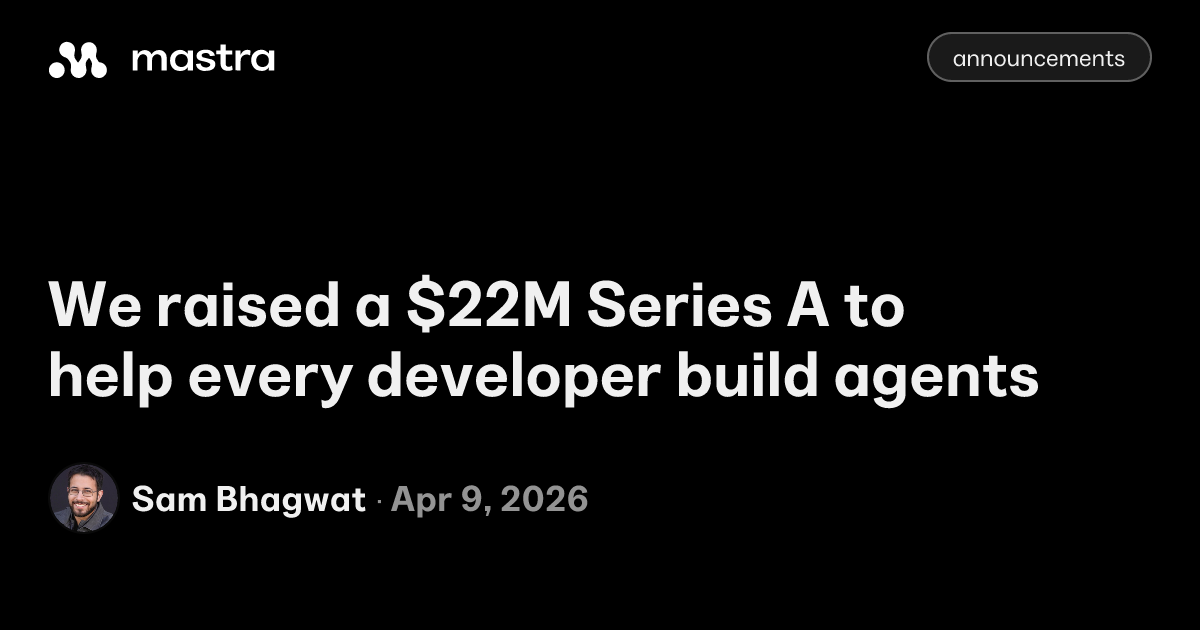 We raised a M Series A to help every developer build agents